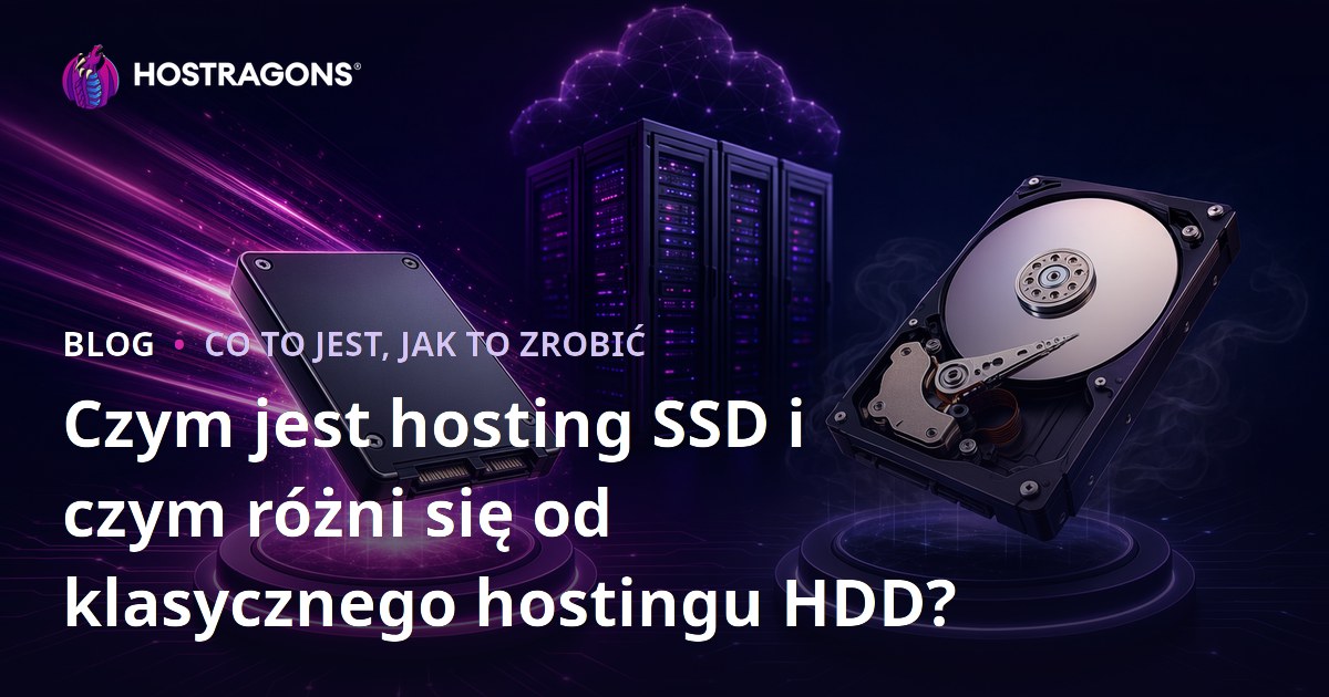 Czym jest hosting SSD i czym różni się od klasycznego hostingu HDD?