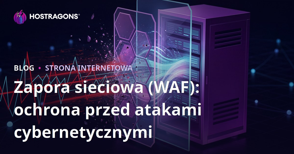 Zapora sieciowa (WAF): ochrona przed atakami cybernetycznymi