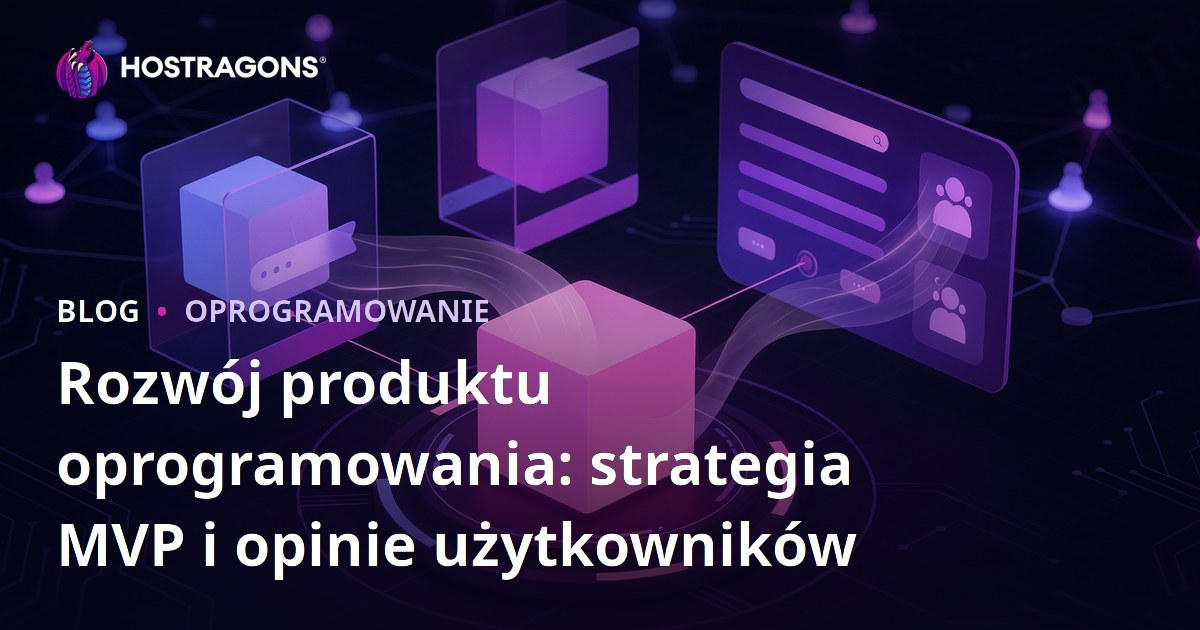 Rozwój produktu oprogramowania: strategia MVP i opinie użytkowników
