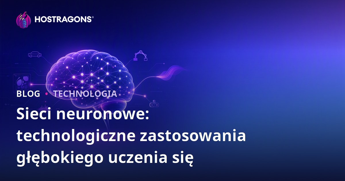 Sieci neuronowe: technologiczne zastosowania głębokiego uczenia się