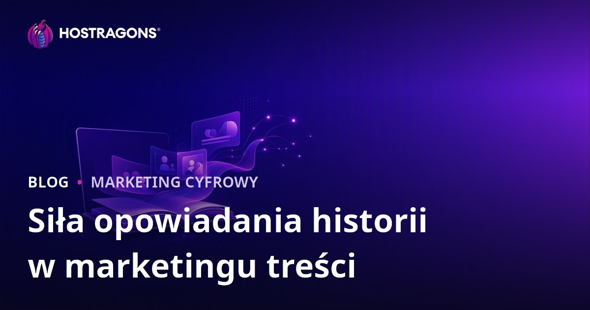 Siła opowiadania historii w marketingu treści