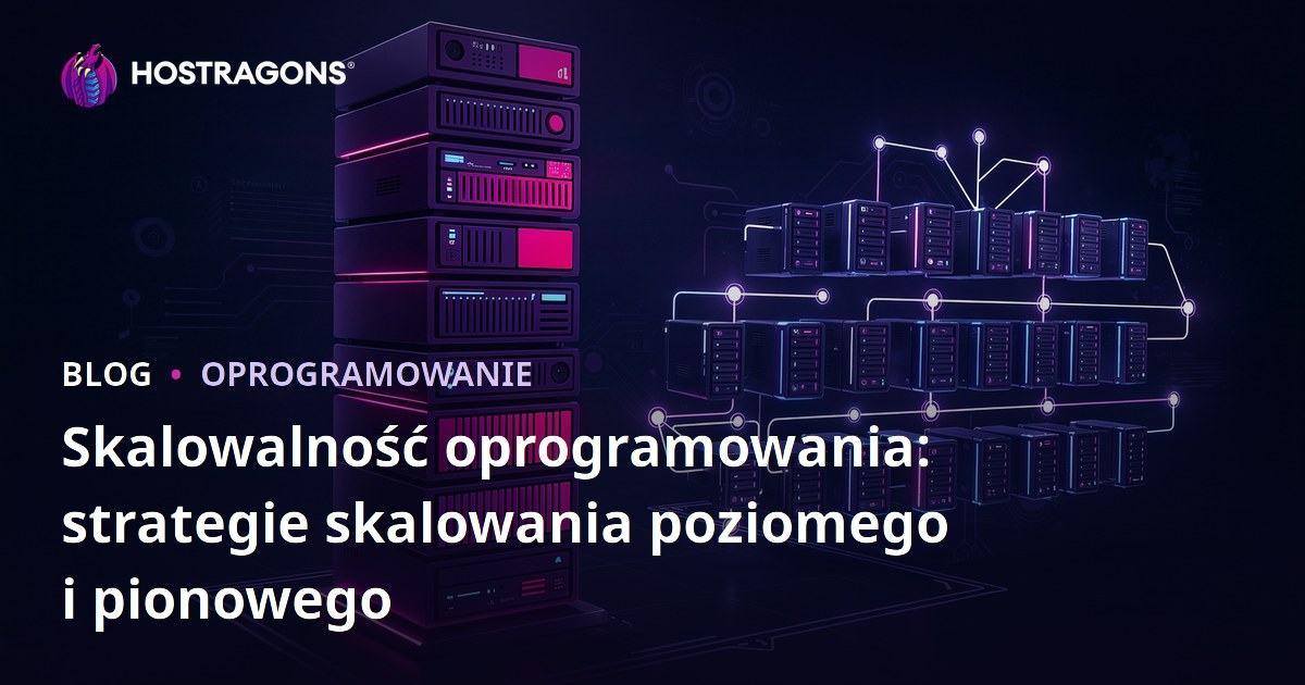 Skalowalność oprogramowania: strategie skalowania poziomego i pionowego