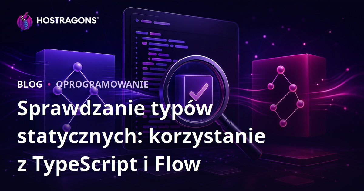 Sprawdzanie typów statycznych: korzystanie z TypeScript i Flow