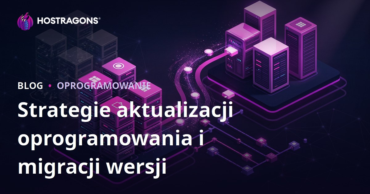 Strategie aktualizacji oprogramowania i migracji wersji