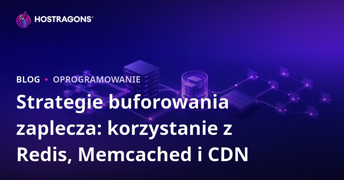 Strategie buforowania zaplecza: korzystanie z Redis, Memcached i CDN