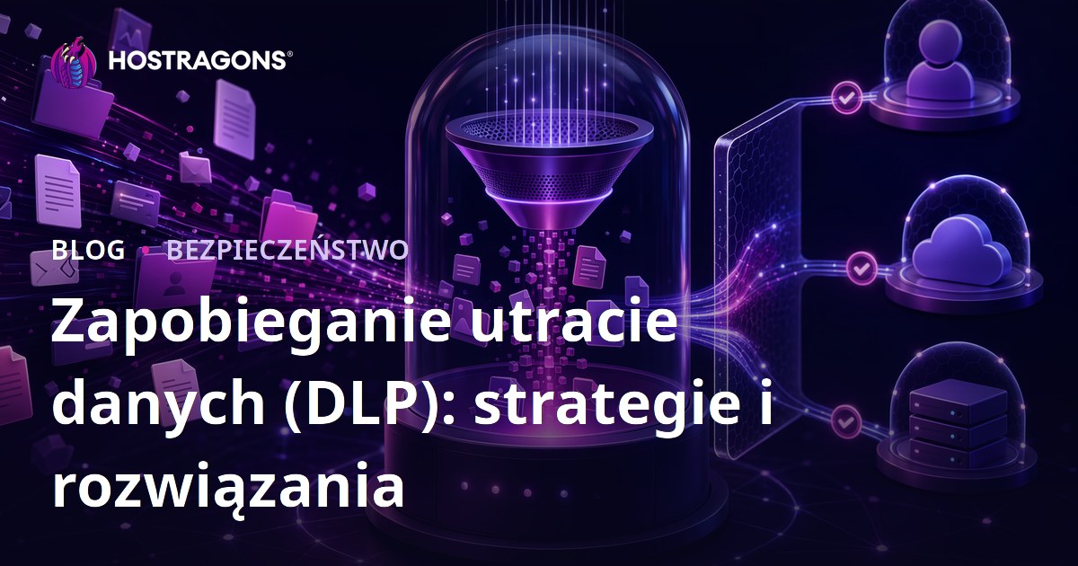 Zapobieganie utracie danych (DLP): strategie i rozwiązania