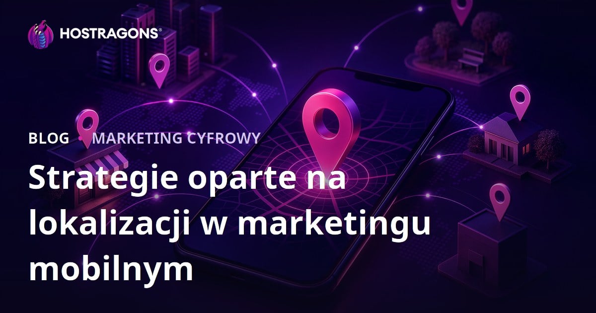 Strategie oparte na lokalizacji w marketingu mobilnym