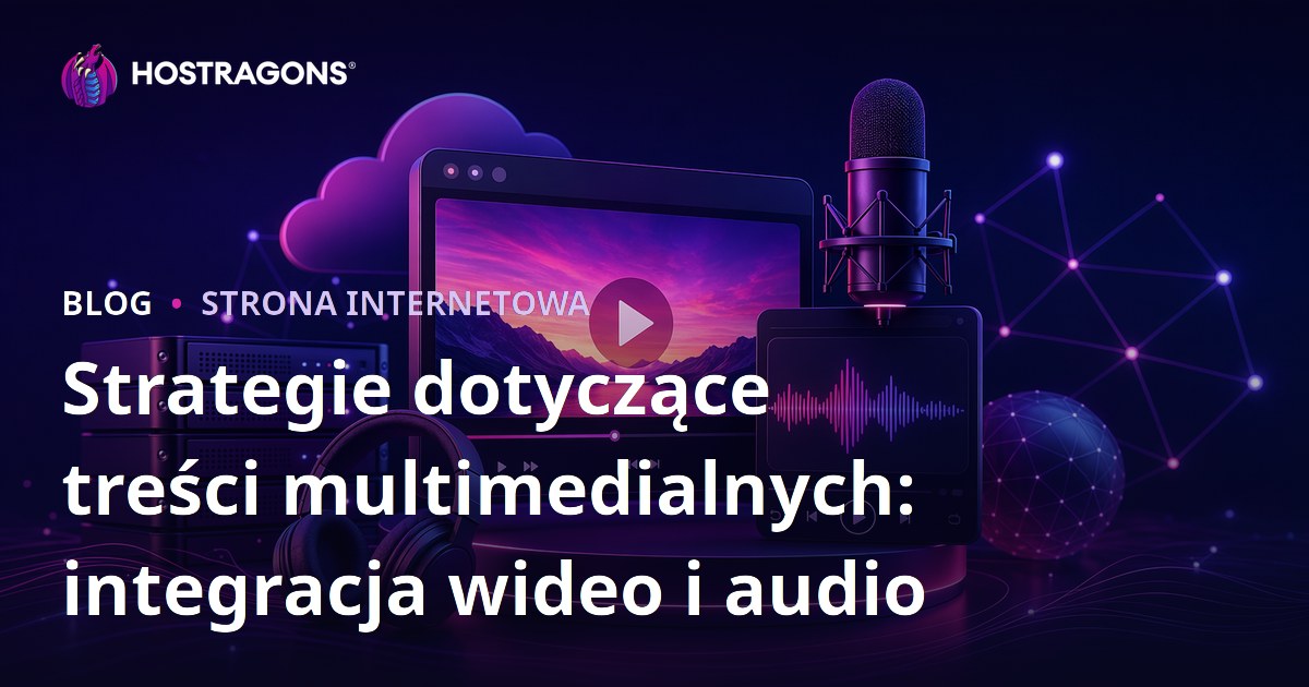 Strategie dotyczące treści multimedialnych: integracja wideo i audio