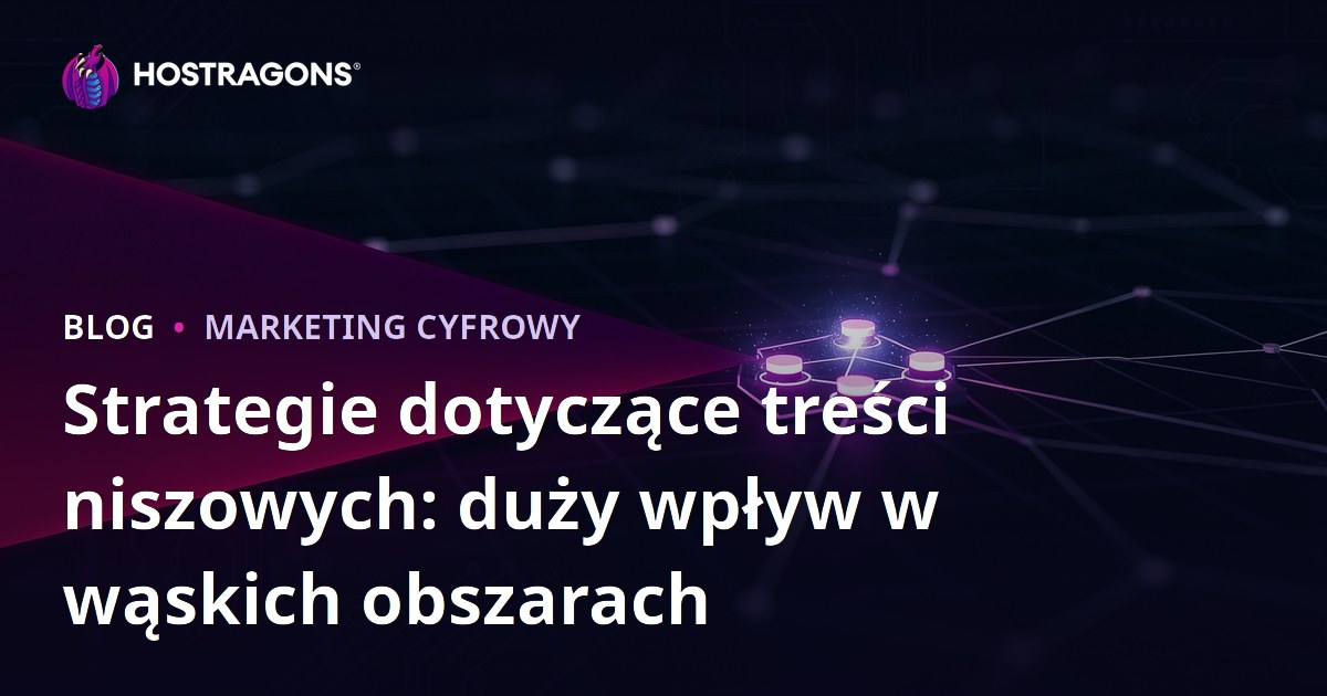 Strategie dotyczące treści niszowych: duży wpływ w wąskich obszarach
