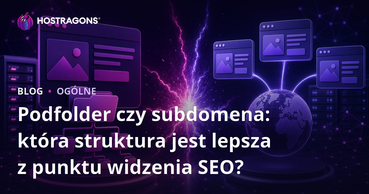Podfolder czy subdomena: która struktura jest lepsza z punktu widzenia SEO?