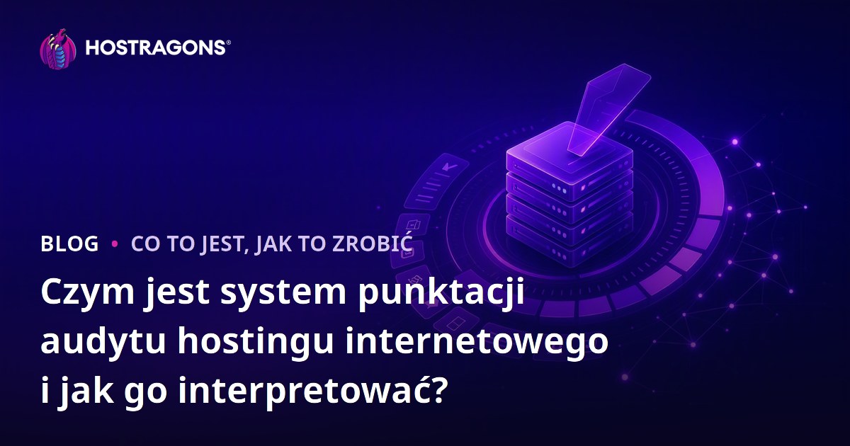 Czym jest system punktacji audytu hostingu internetowego i jak go interpretować?