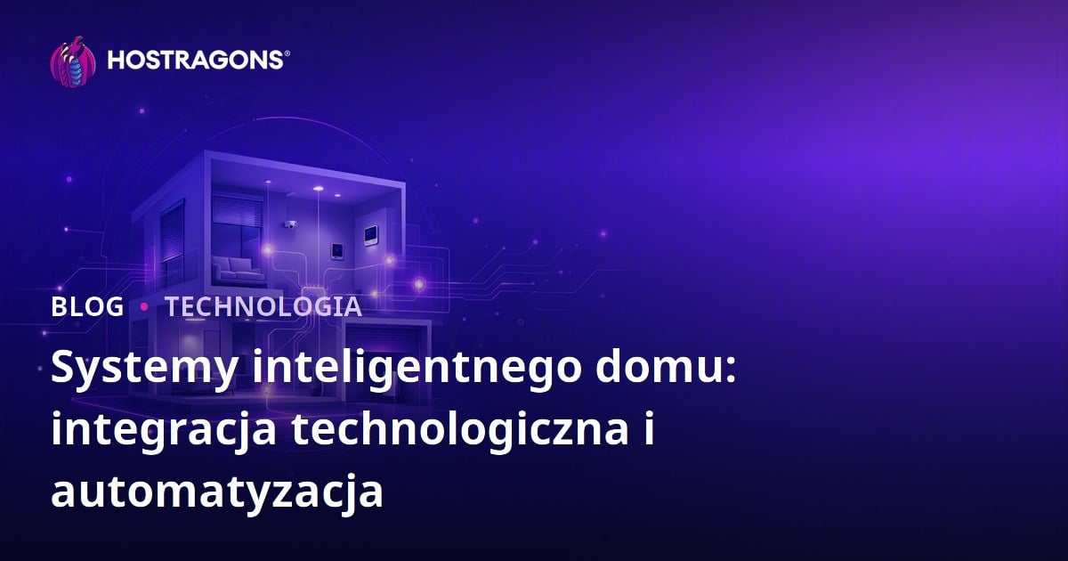 Systemy inteligentnego domu: integracja technologiczna i automatyzacja