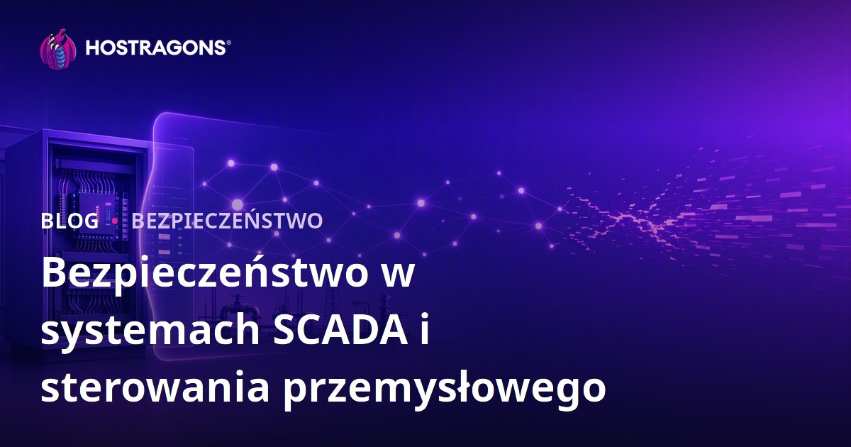 Bezpieczeństwo w systemach SCADA i sterowania przemysłowego