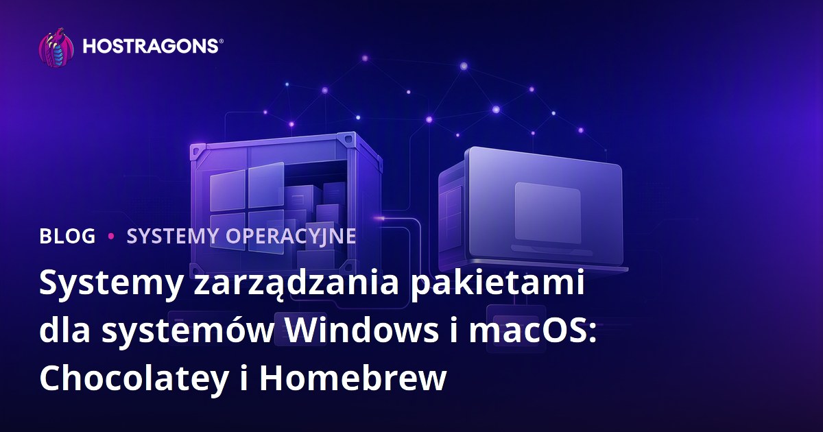 Systemy zarządzania pakietami dla systemów Windows i macOS: Chocolatey i Homebrew