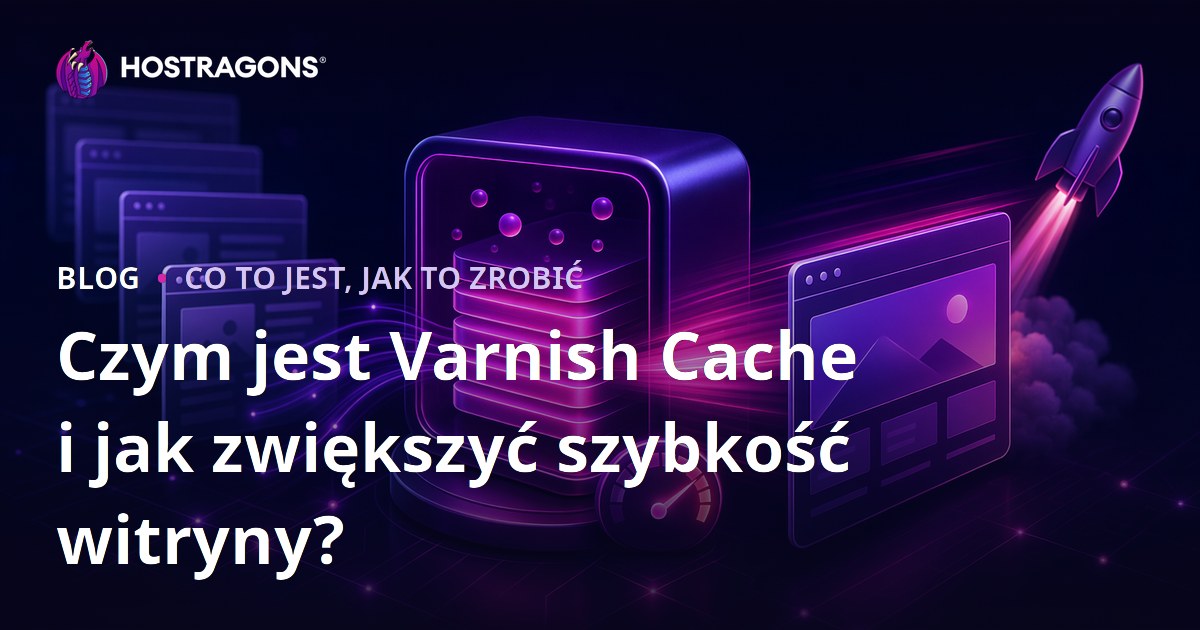 Czym jest Varnish Cache i jak zwiększyć szybkość witryny?