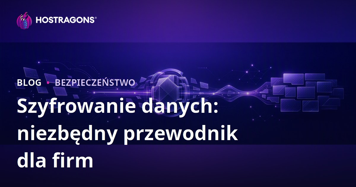 Szyfrowanie danych: niezbędny przewodnik dla firm