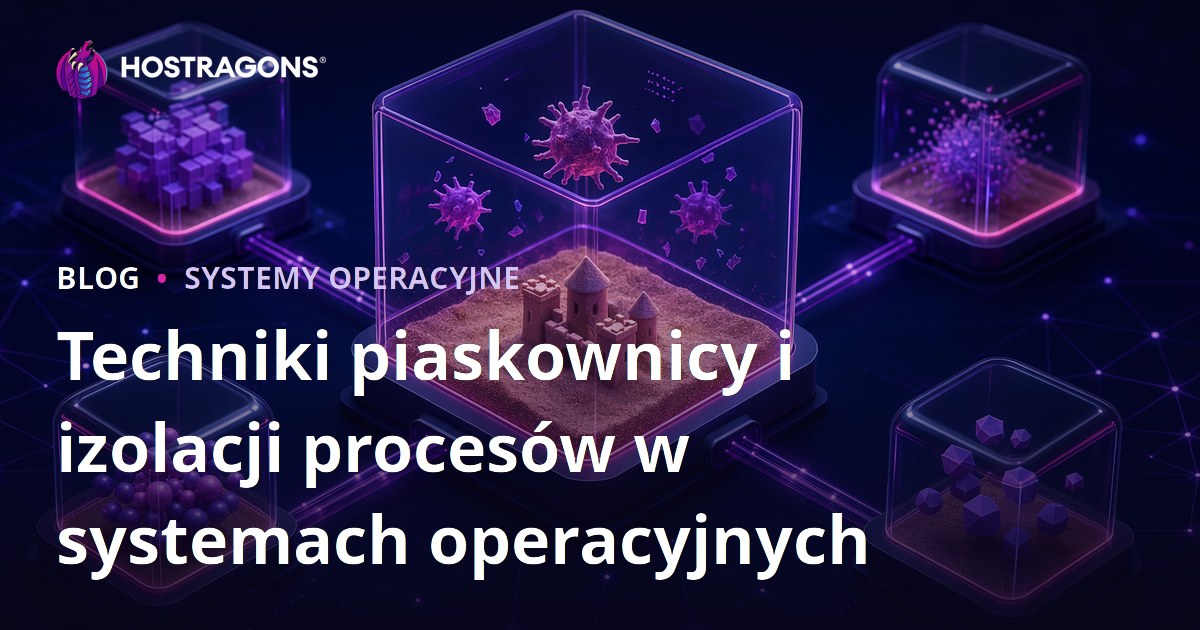 Techniki piaskownicy i izolacji procesów w systemach operacyjnych