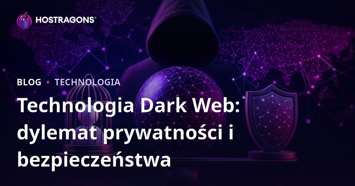 Technologia Dark Web: dylemat prywatności i bezpieczeństwa