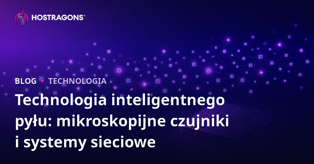 Technologia inteligentnego pyłu: mikroskopijne czujniki i systemy sieciowe