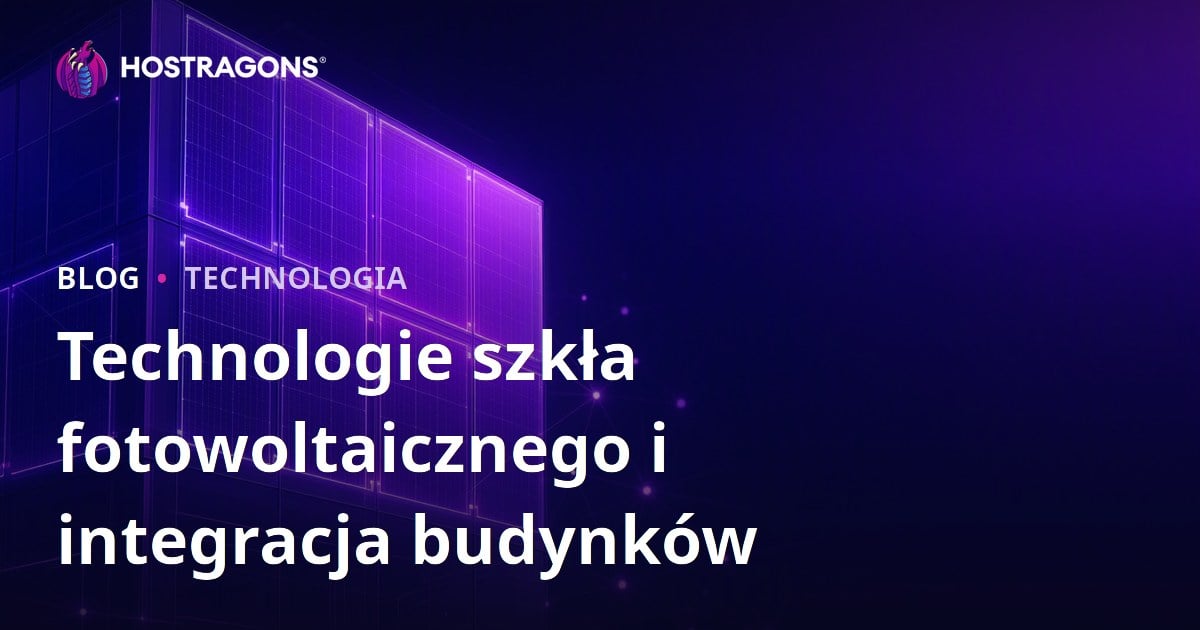 Technologie szkła fotowoltaicznego i integracja budynków