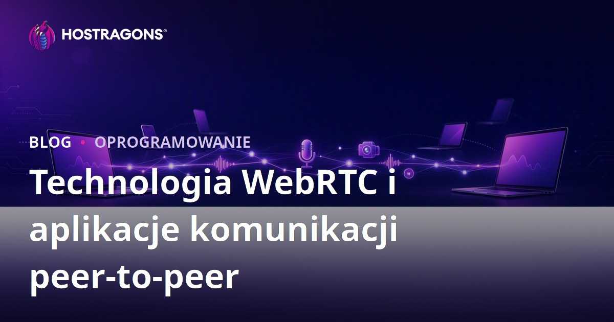 Technologia WebRTC i aplikacje komunikacji peer-to-peer