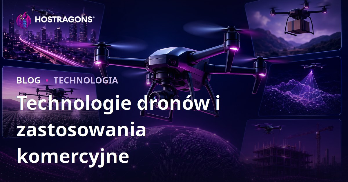 Technologie dronów i zastosowania komercyjne