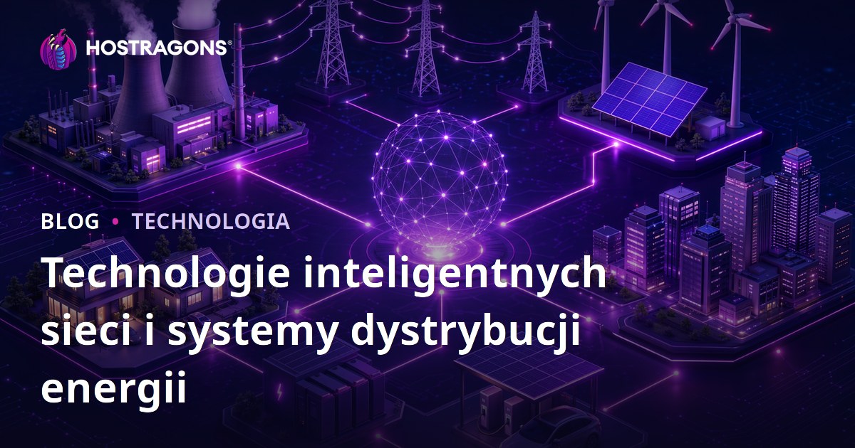 Technologie inteligentnych sieci i systemy dystrybucji energii