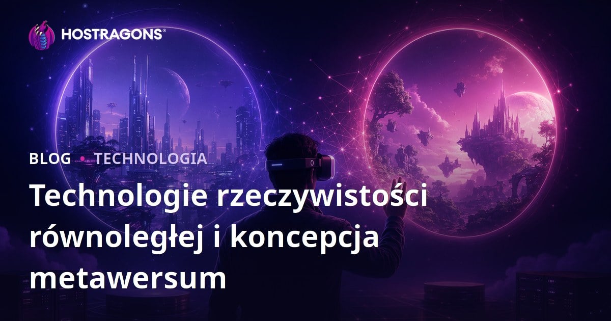 Technologie rzeczywistości równoległej i koncepcja metawersum