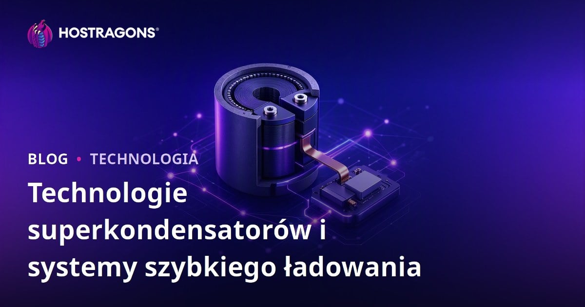 Technologie superkondensatorów i systemy szybkiego ładowania