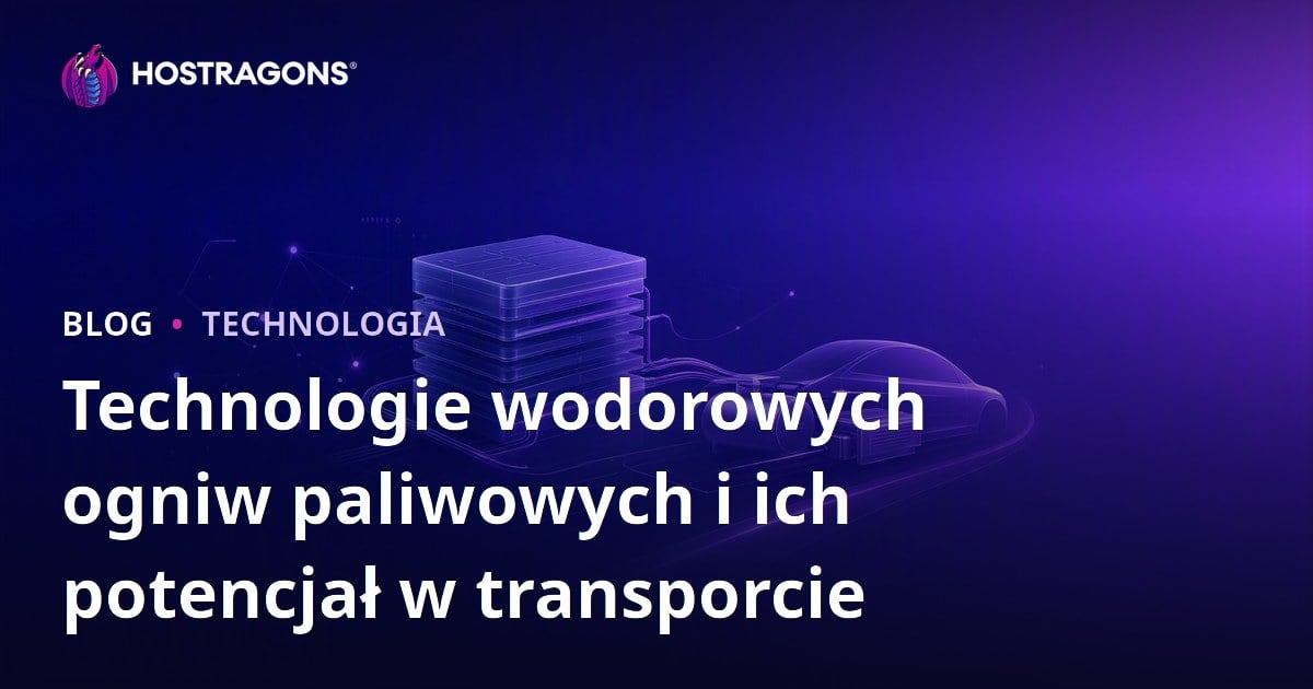 Technologie wodorowych ogniw paliwowych i ich potencjał w transporcie