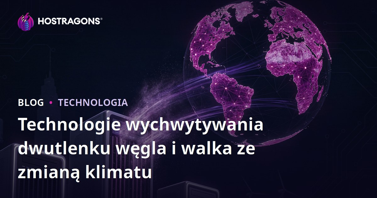 Technologie wychwytywania dwutlenku węgla i walka ze zmianą klimatu
