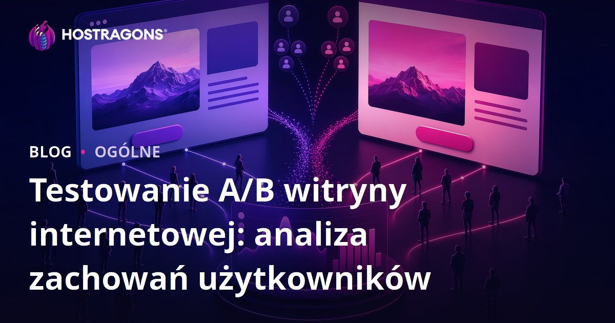 Testowanie A/B witryny internetowej: analiza zachowań użytkowników