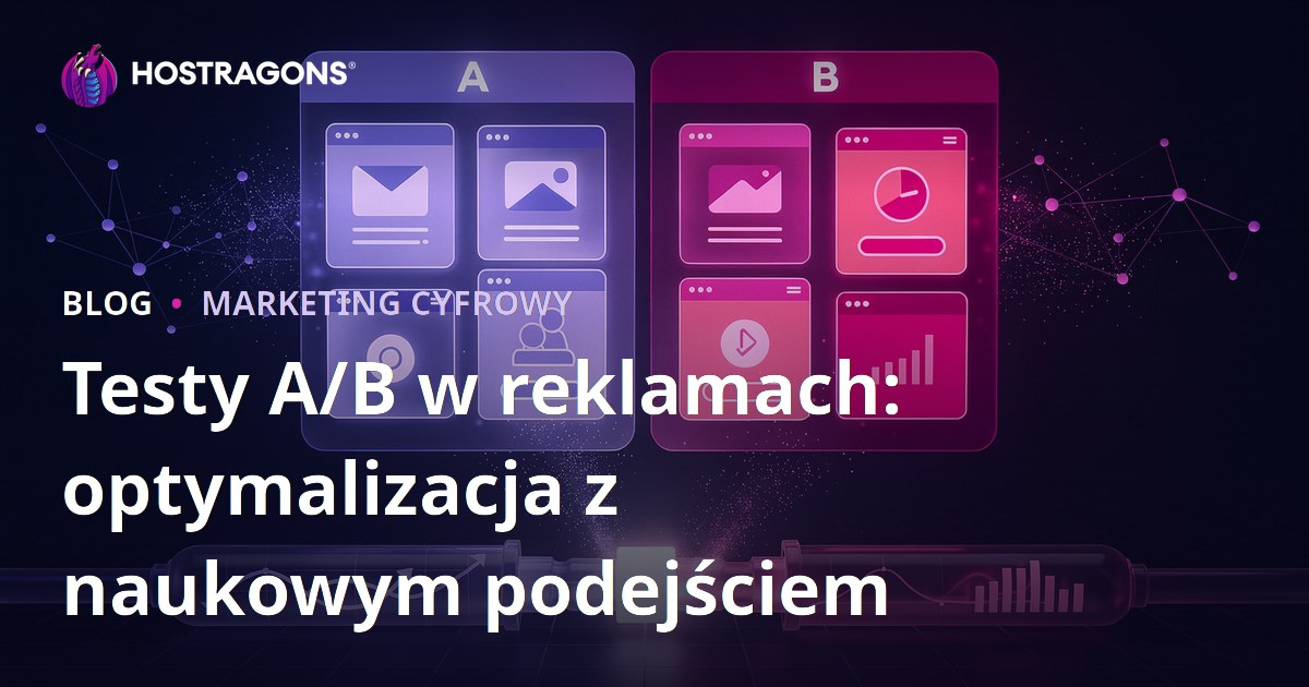Testy A/B w reklamach: optymalizacja z naukowym podejściem