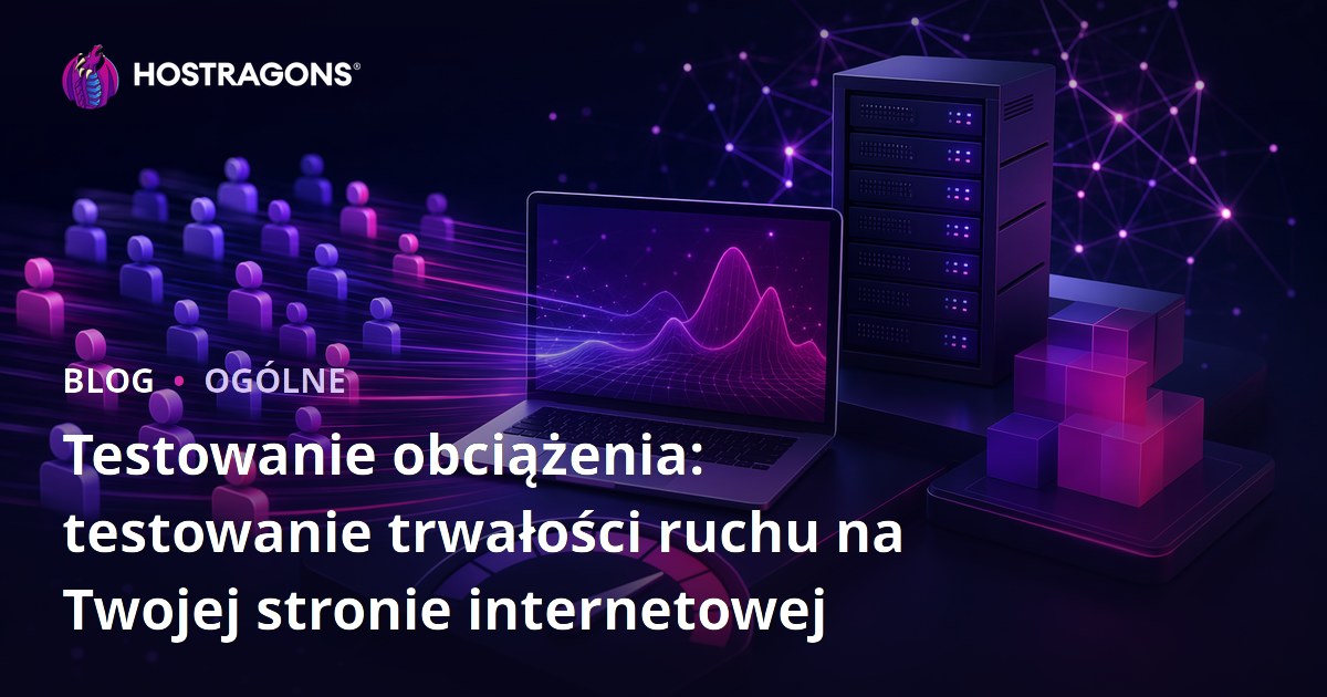 Testowanie obciążenia: testowanie trwałości ruchu na Twojej stronie internetowej