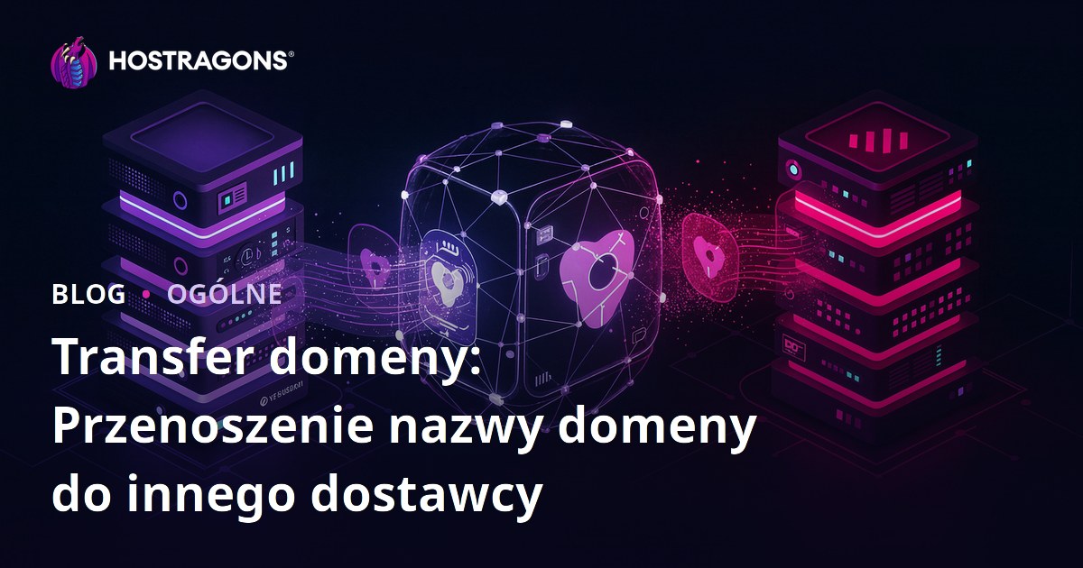 Transfer domeny: Przenoszenie nazwy domeny do innego dostawcy