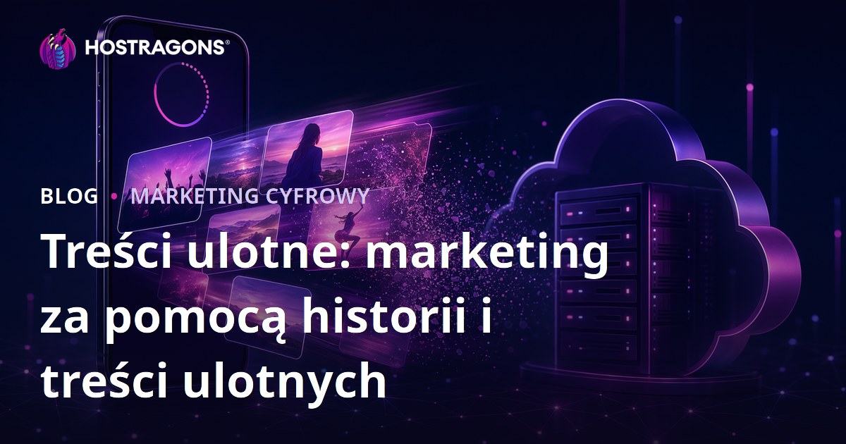 Treści ulotne: marketing za pomocą historii i treści ulotnych