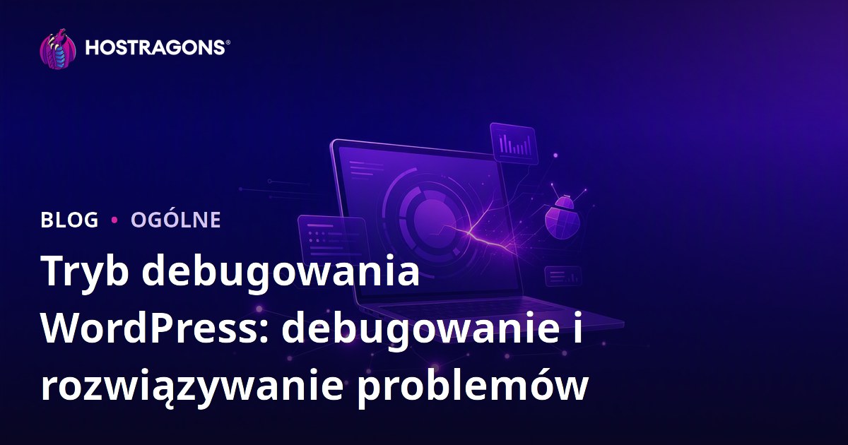 Tryb debugowania WordPress: debugowanie i rozwiązywanie problemów