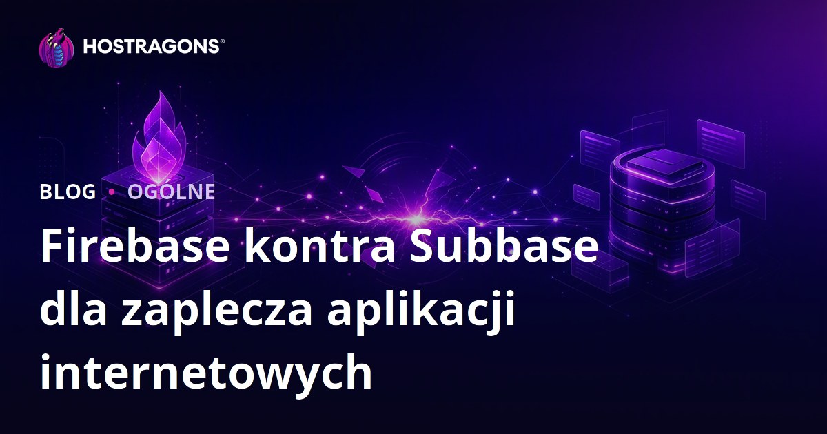 Firebase kontra Subbase dla zaplecza aplikacji internetowych