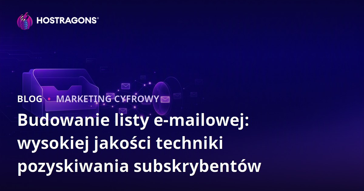 Budowanie listy e-mailowej: wysokiej jakości techniki pozyskiwania subskrybentów