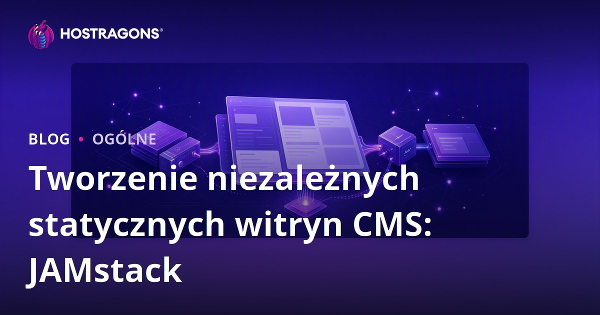 Tworzenie niezależnych statycznych witryn CMS: JAMstack