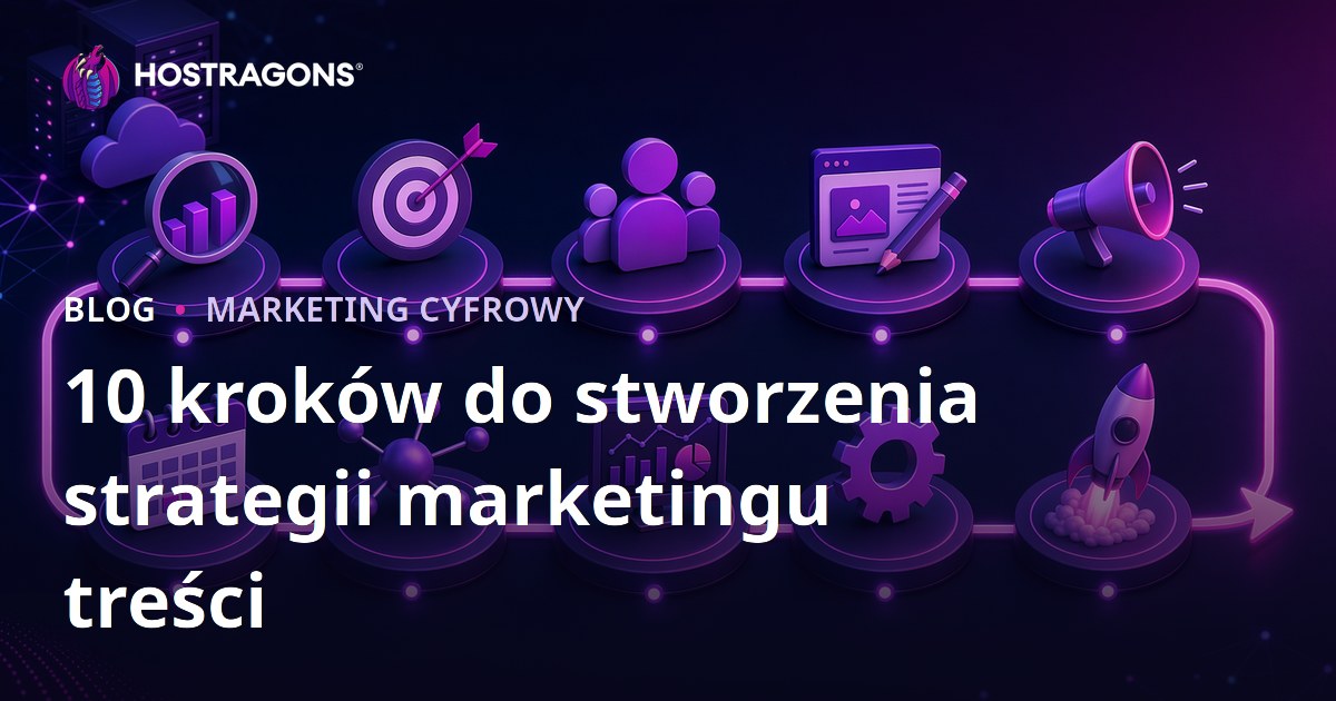 10 kroków do stworzenia strategii marketingu treści