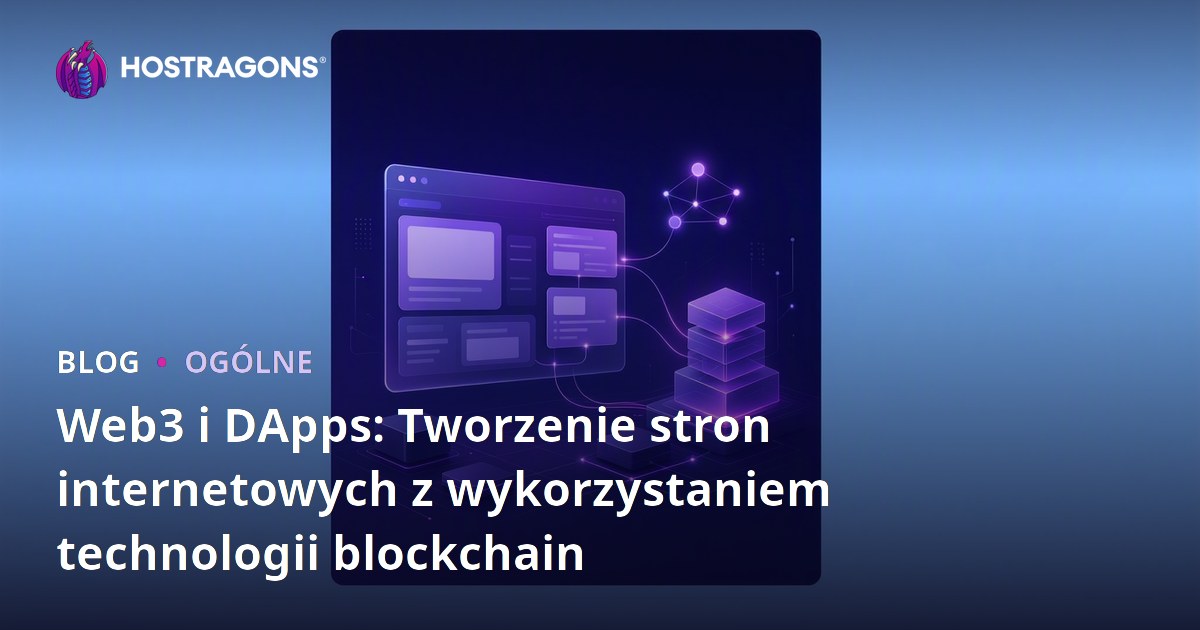 Web3 i DApps: Tworzenie stron internetowych z wykorzystaniem technologii blockchain