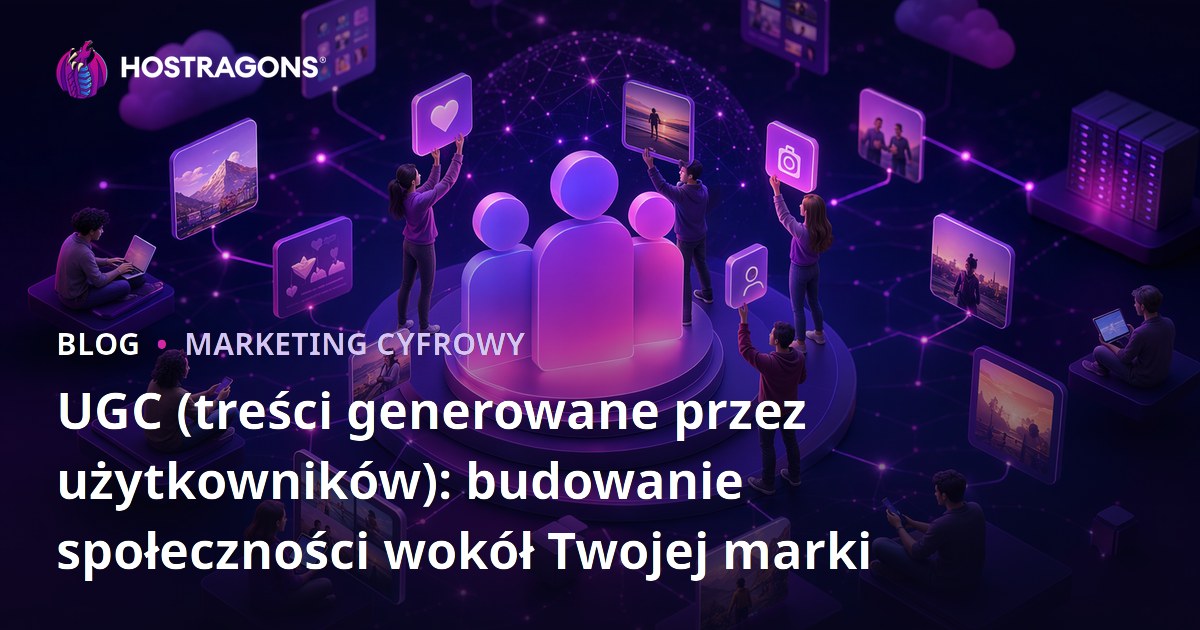 UGC (treści generowane przez użytkowników): budowanie społeczności wokół Twojej marki