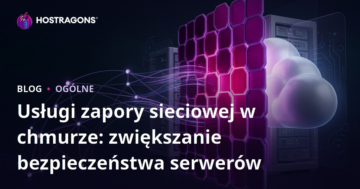 Usługi zapory sieciowej w chmurze: zwiększanie bezpieczeństwa serwerów