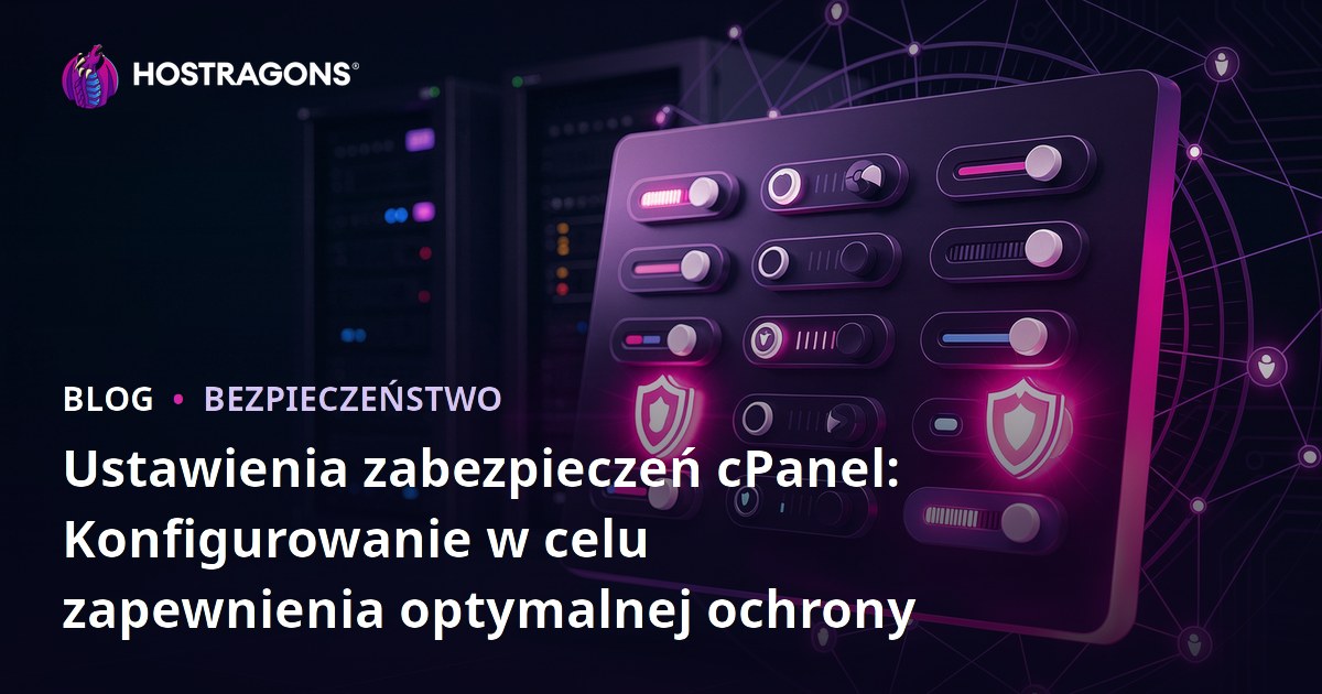 Ustawienia zabezpieczeń cPanel: Konfigurowanie w celu zapewnienia optymalnej ochrony