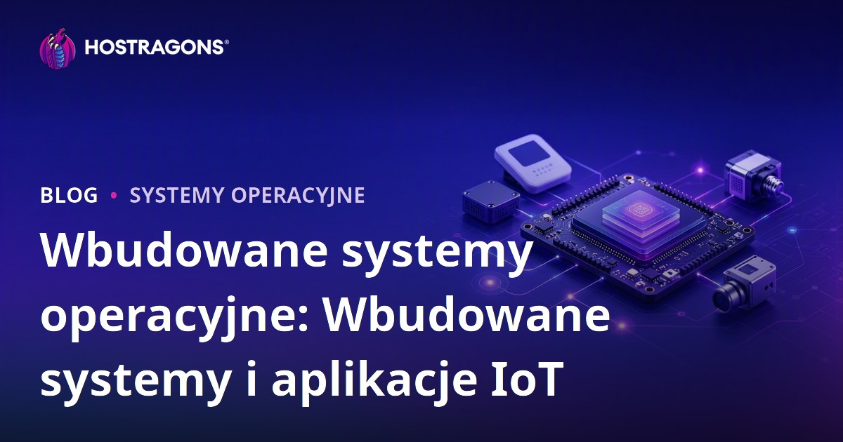 Wbudowane systemy operacyjne: Wbudowane systemy i aplikacje IoT