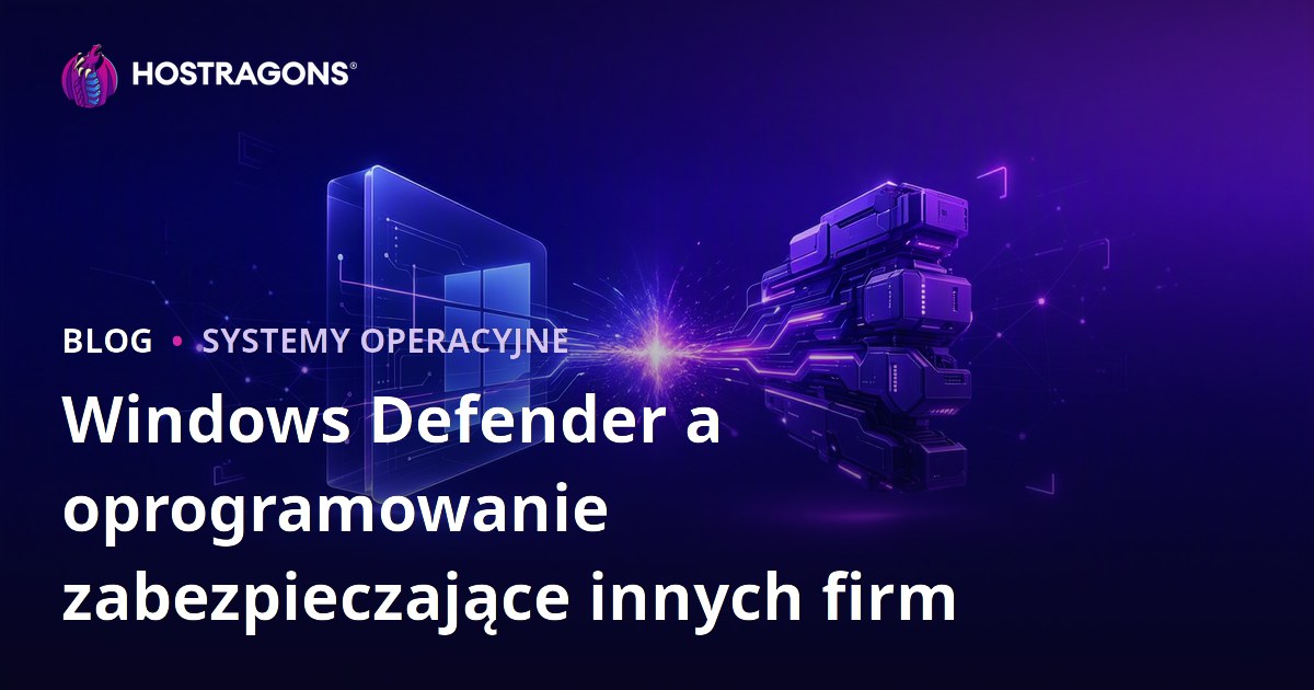 Windows Defender a oprogramowanie zabezpieczające innych firm