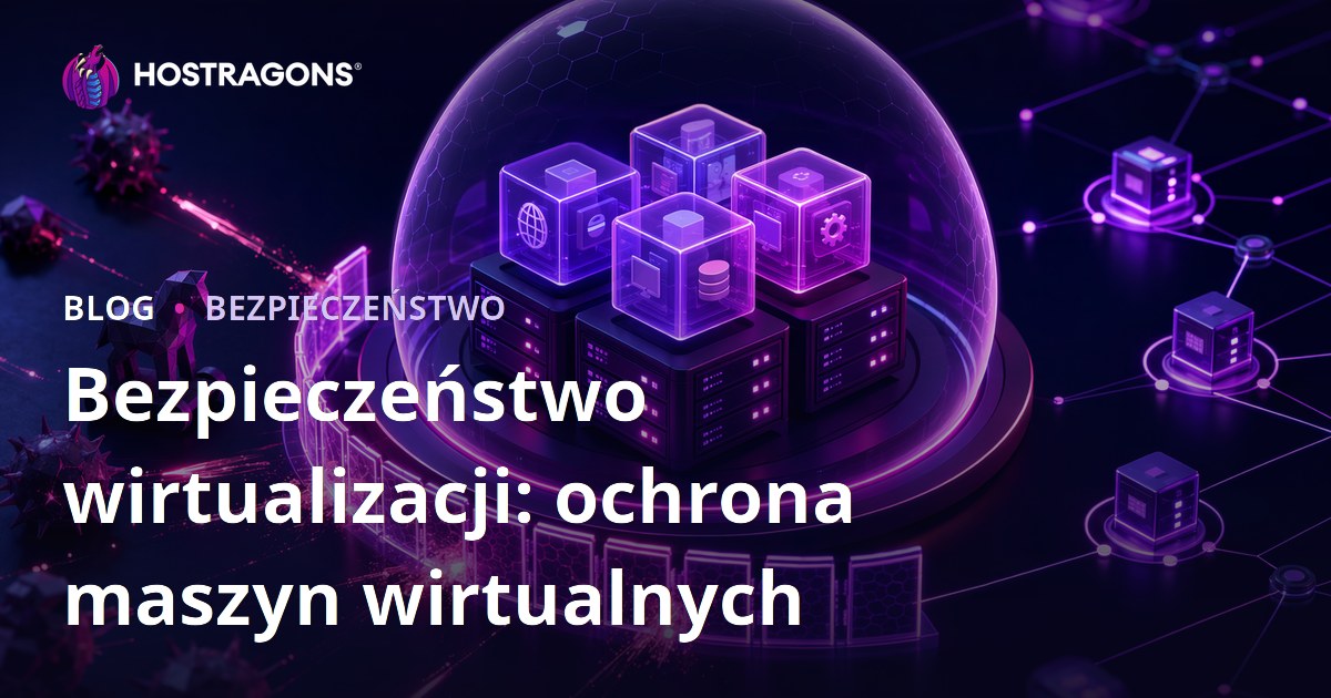 Bezpieczeństwo wirtualizacji: ochrona maszyn wirtualnych