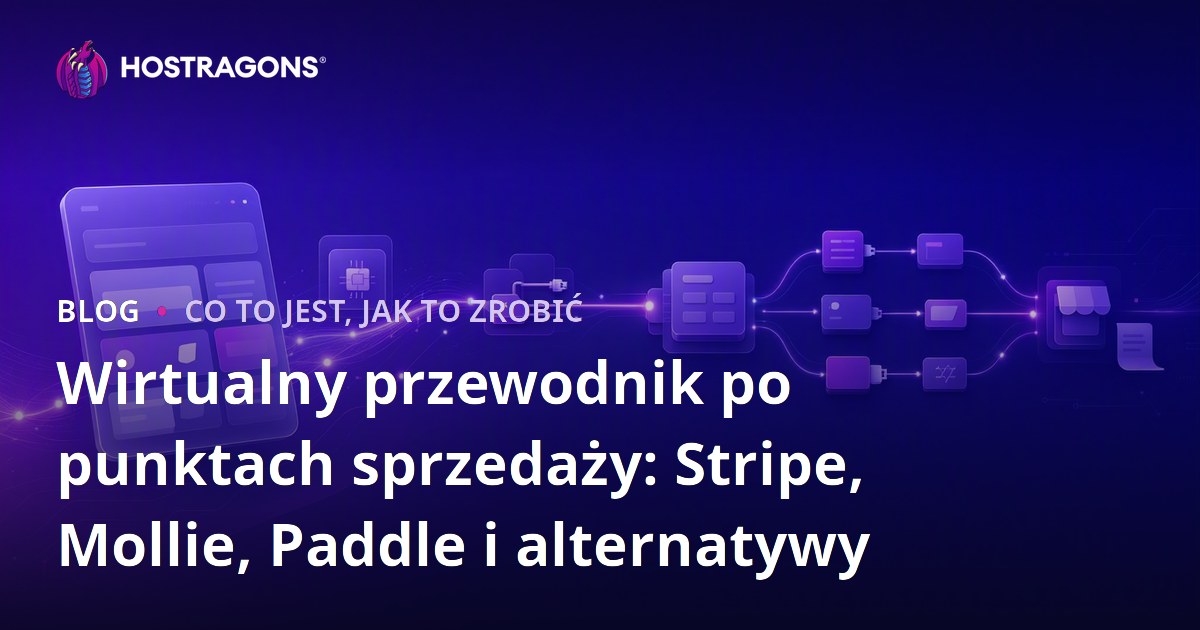 Wirtualny przewodnik po punktach sprzedaży: Stripe, Mollie, Paddle i alternatywy