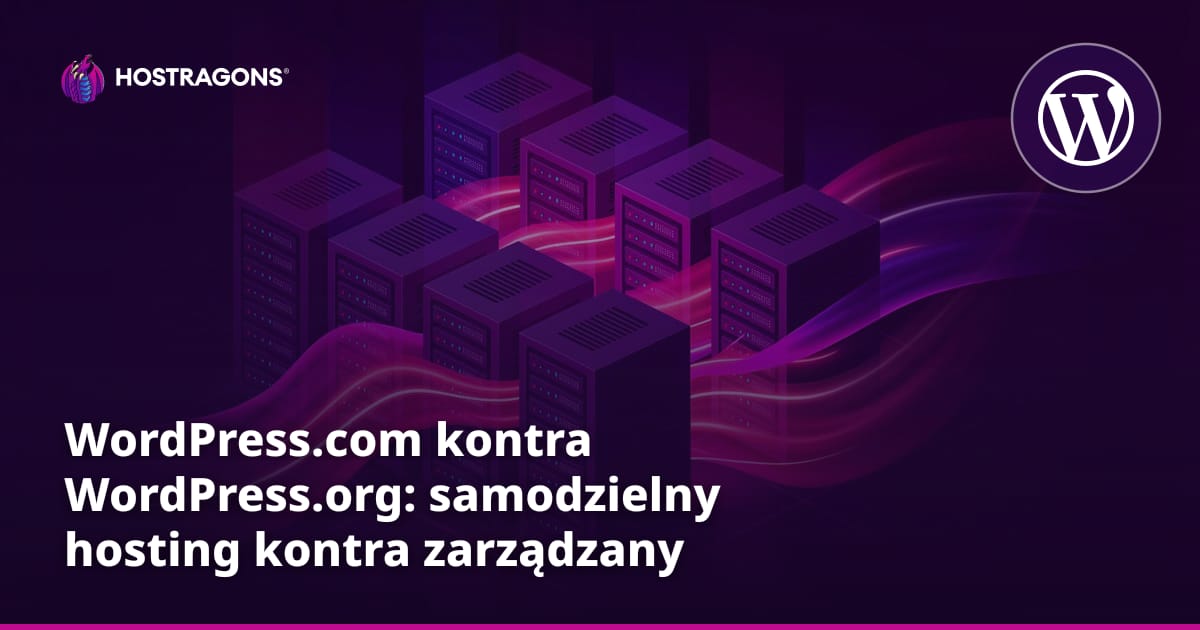 WordPress.com kontra WordPress.org: samodzielny hosting kontra zarządzany WordPress